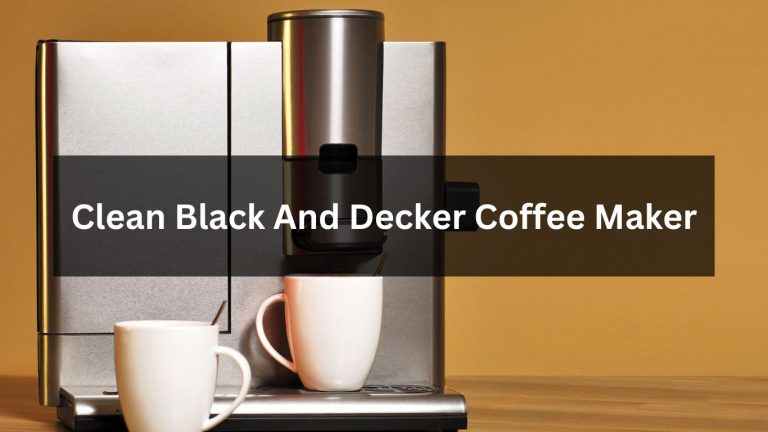 Easily Clean Black And Decker Coffee Maker With Vinegar