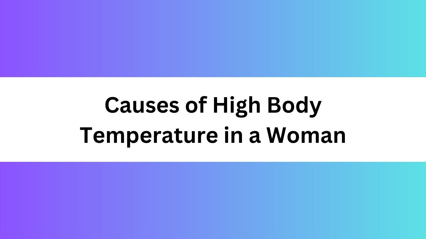 Causes of High Body Temperature in a Woman