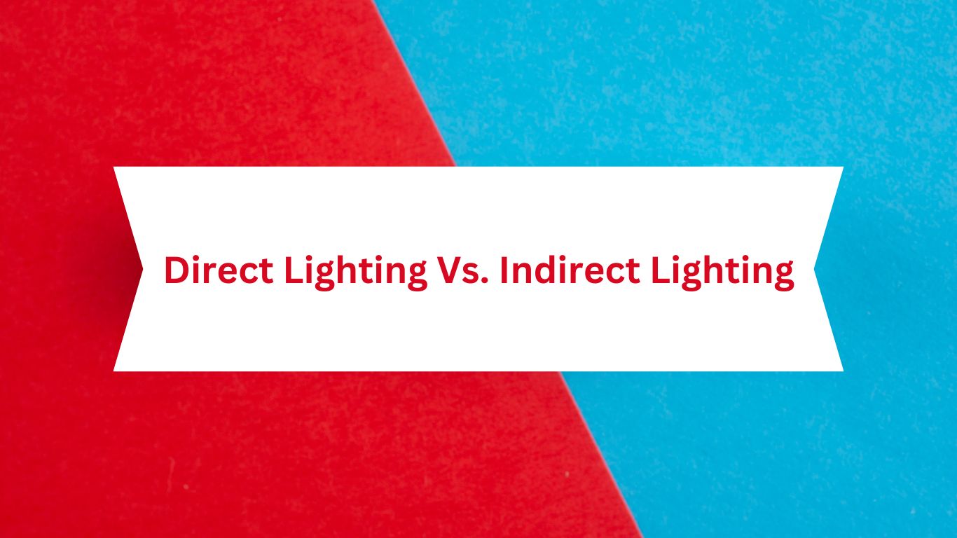 Direct Lighting Vs. Indirect Lighting