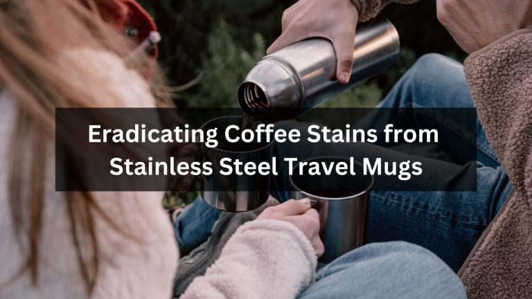 Eradicating Coffee Stains from Stainless Steel Travel Mugs