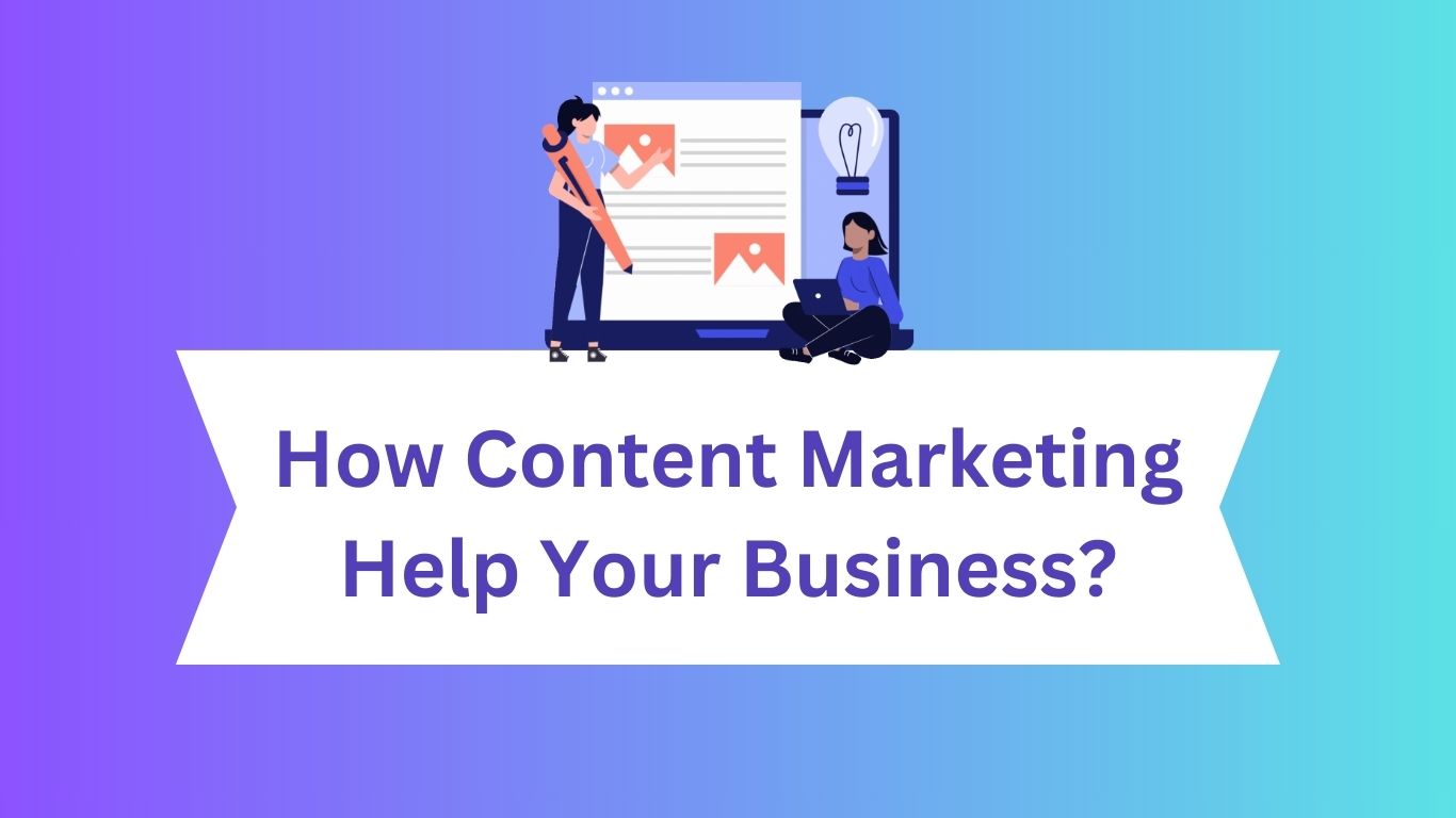 How Content Marketing Help Your Business
