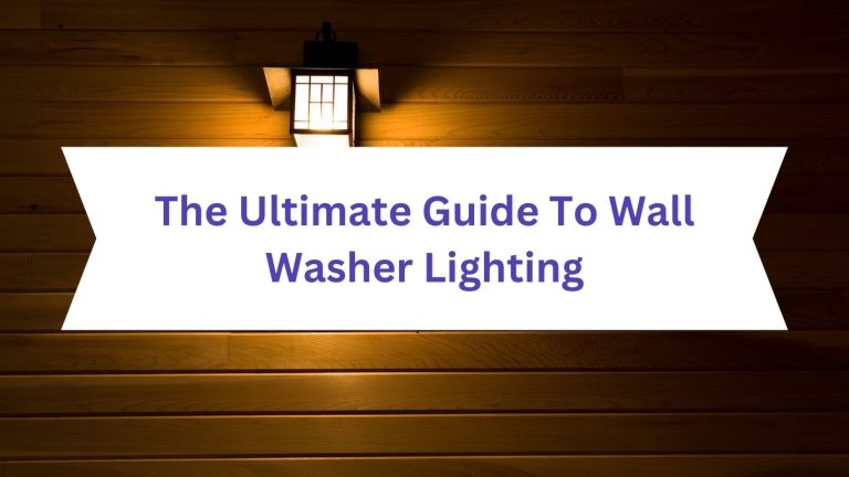 The Ultimate Guide To Wall Washer Lighting