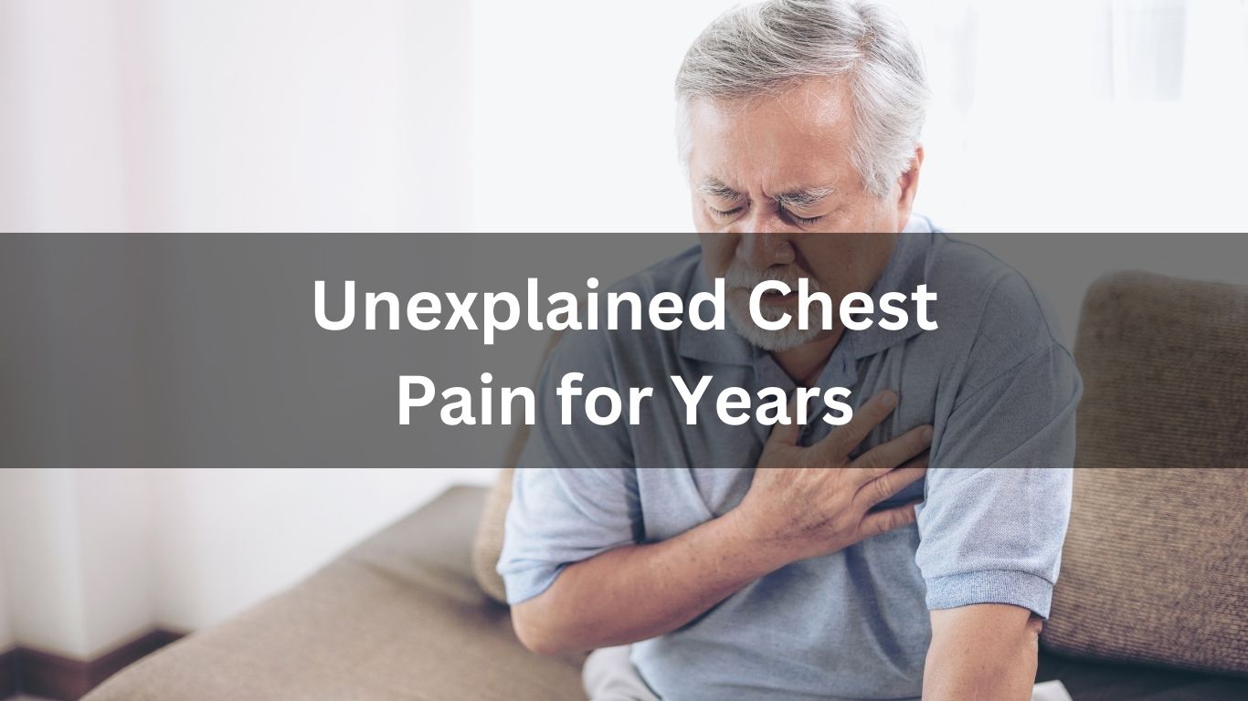 Unexplained Chest Pain for Years