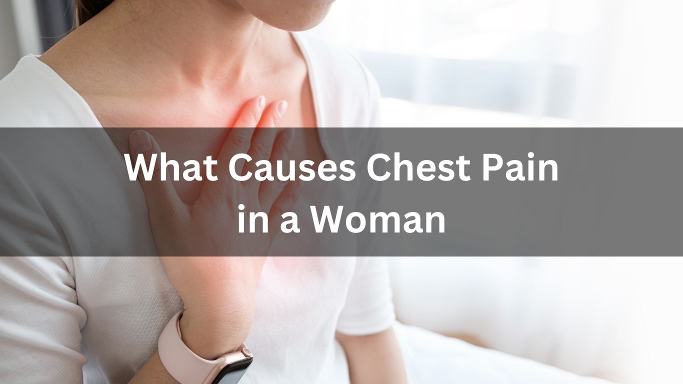 What Causes Chest Pain in a Woman