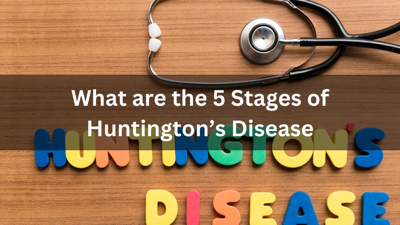 What are the 5 Stages of Huntington's Disease