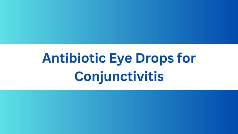 Antibiotic Eye Drops for Conjunctivitis: Effective Treatment