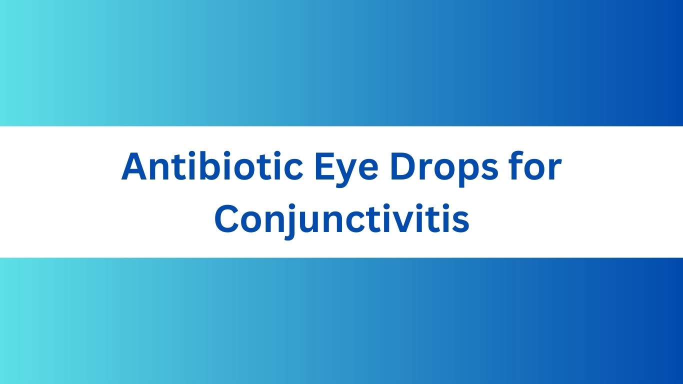 Antibiotic Eye Drops for Conjunctivitis