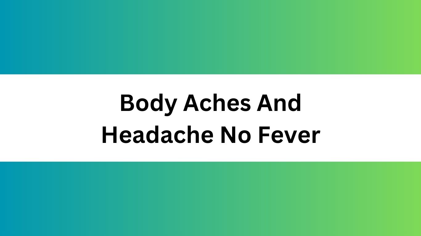 Body Aches And Headache No Fever