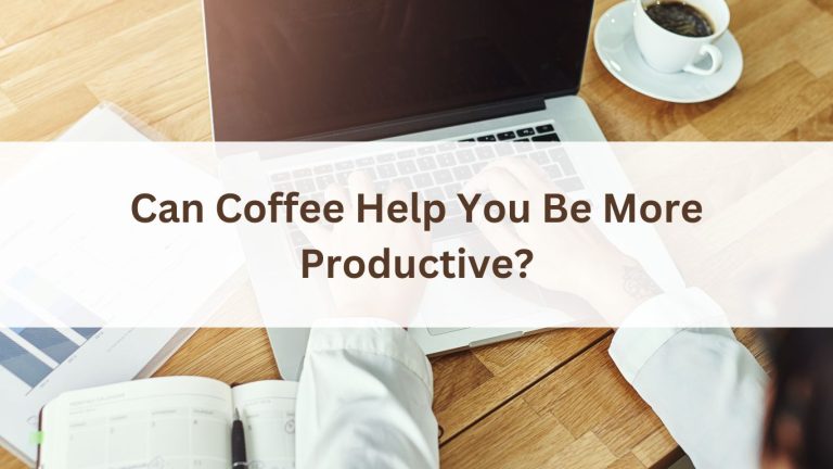 Can Coffee Help You Be More Productive? Find Out