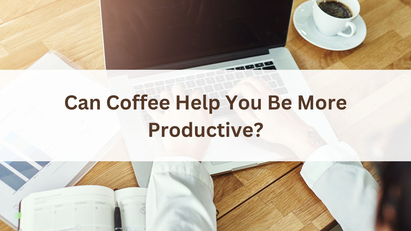 Can Coffee Help You Be More Productive?