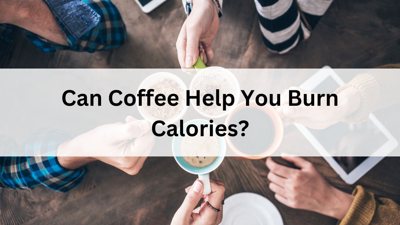 Can Coffee Help You Burn Calories