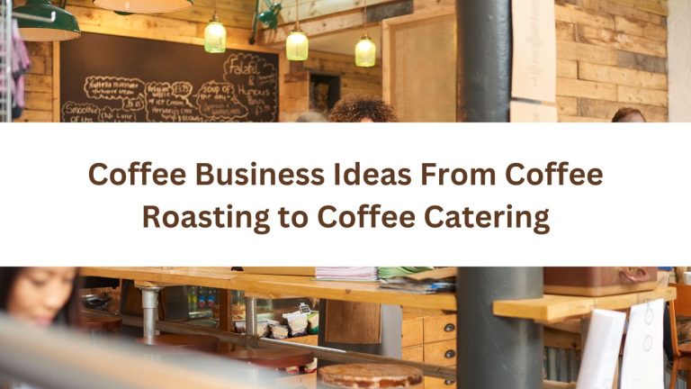 Coffee Business Ideas From Coffee Roasting to Coffee Catering