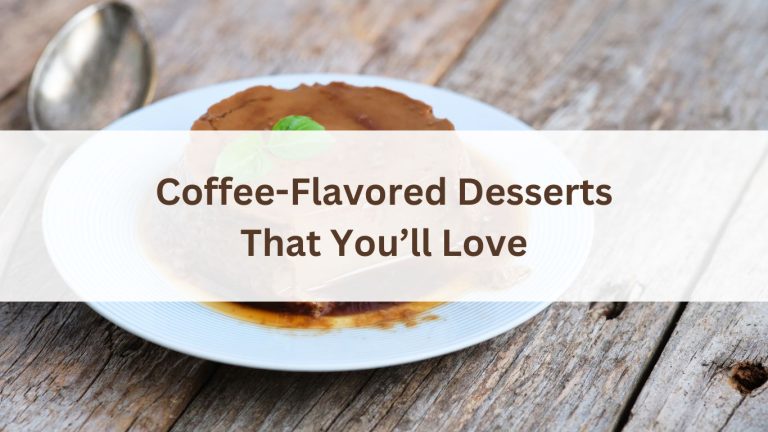 Coffee-Flavored Desserts That You’ll Love