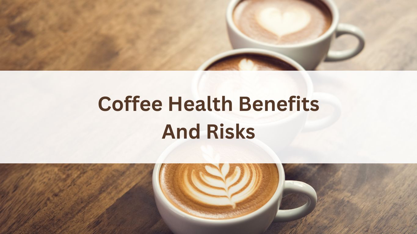 Coffee Health Benefits And Risks
