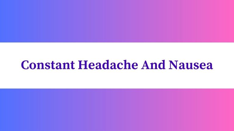 Constant Headache And Nausea: Effective Remedies Revealed