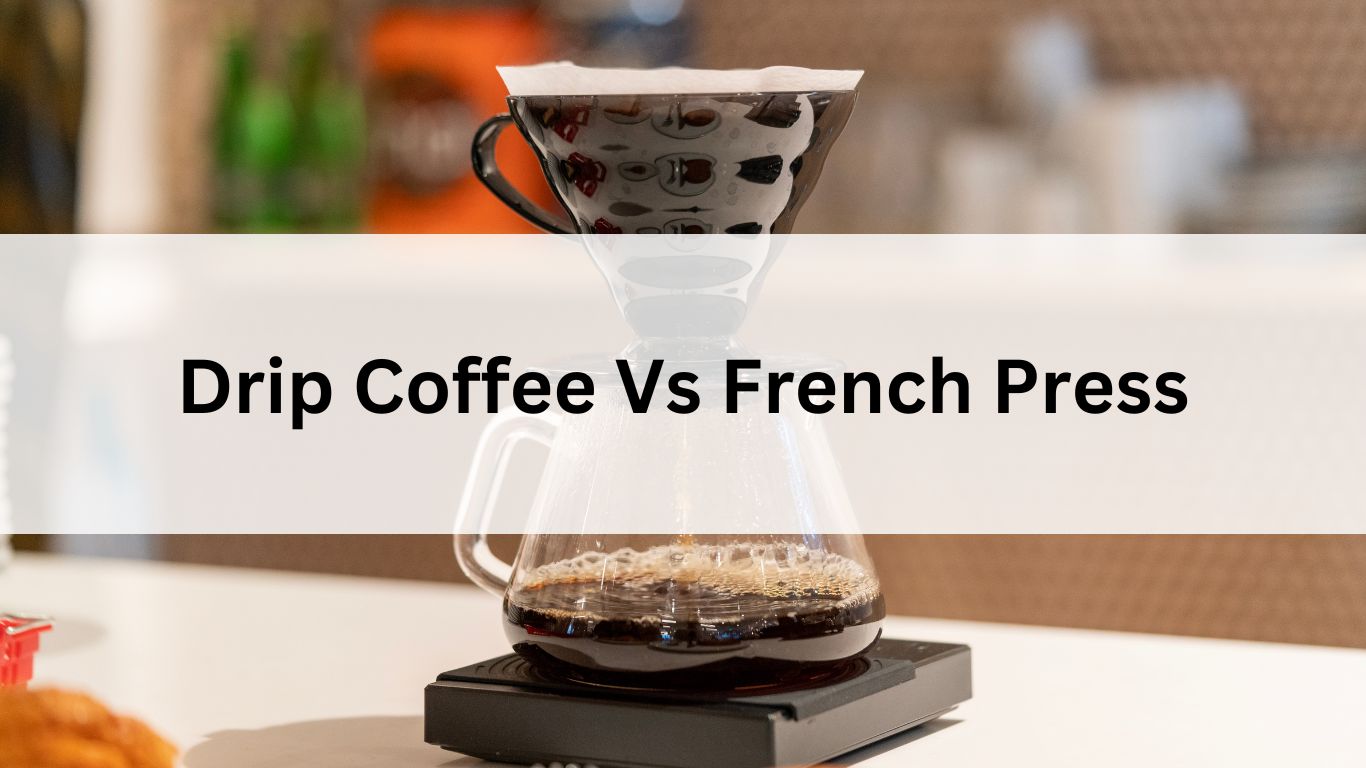 Drip Coffee Vs French Press