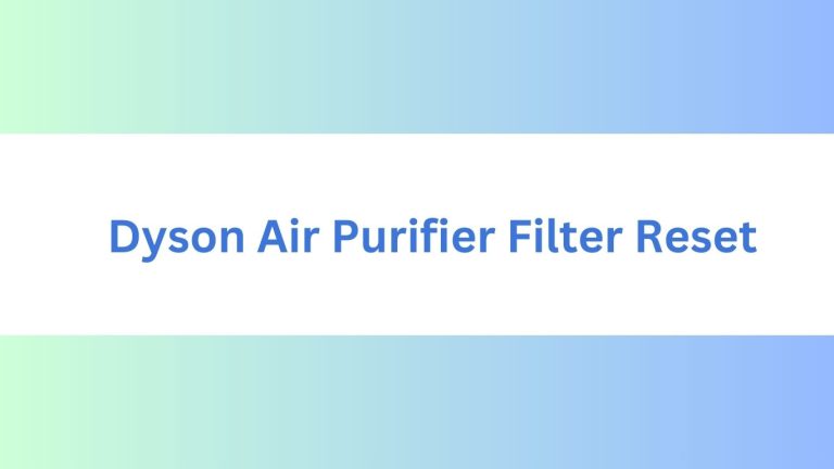 Dyson Air Purifier Filter Reset: Ultimate Guide for Cleaner Air