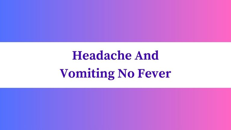 Headache And Vomiting No Fever: When to Seek Medical Help