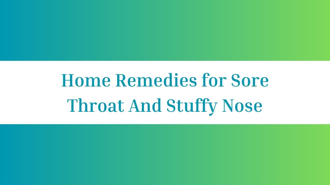 Home Remedies for Sore Throat And Stuffy Nose