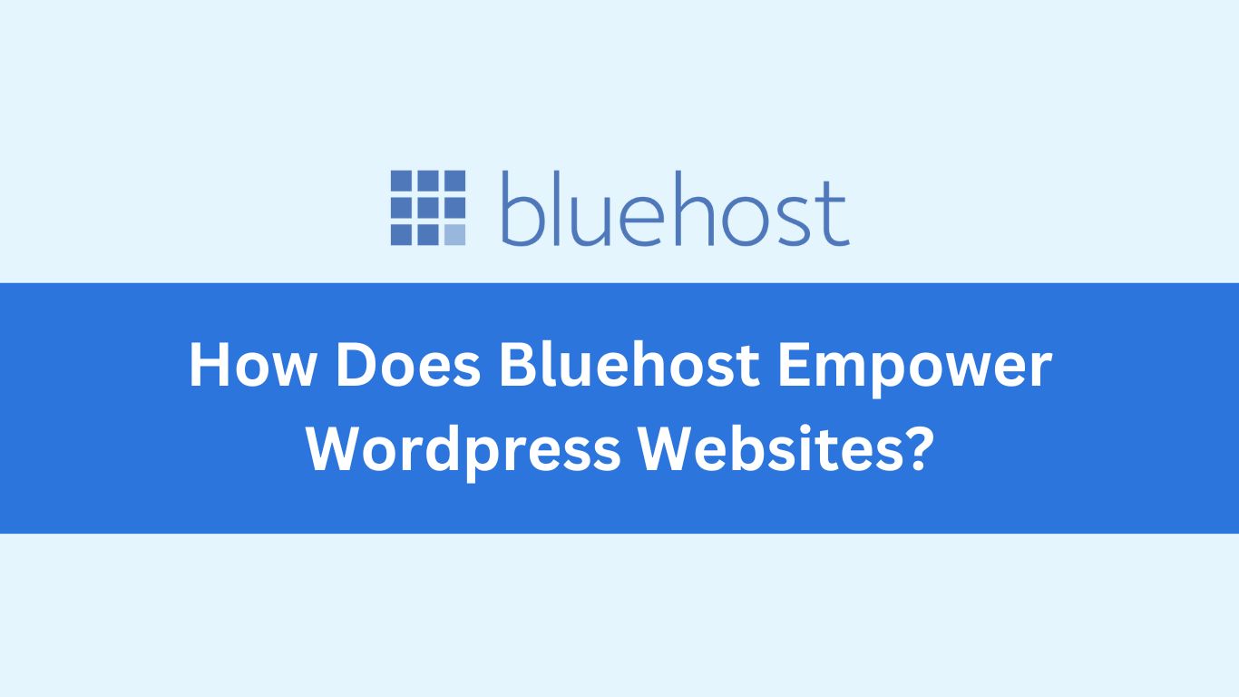 How Does Bluehost Empower Wordpress Websites?