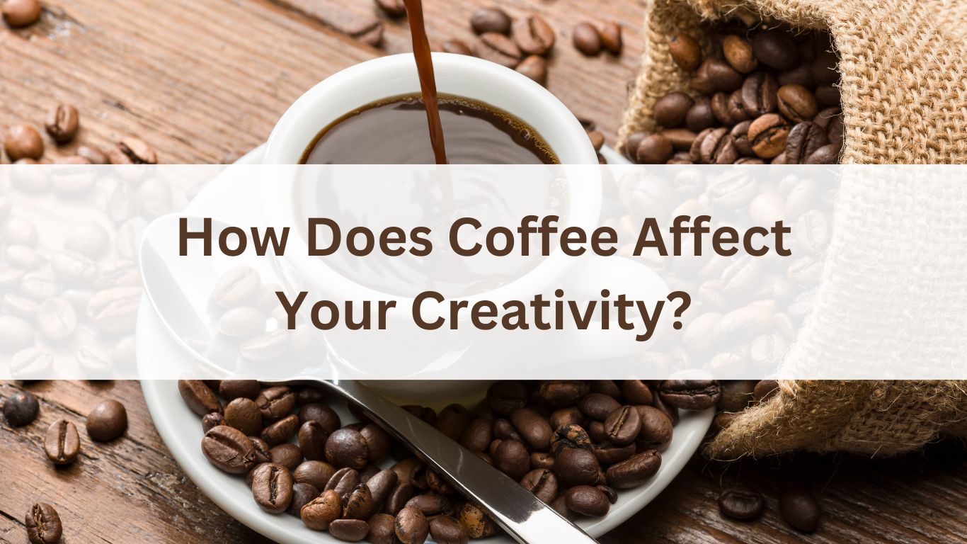 How Does Coffee Affect Your Creativity?
