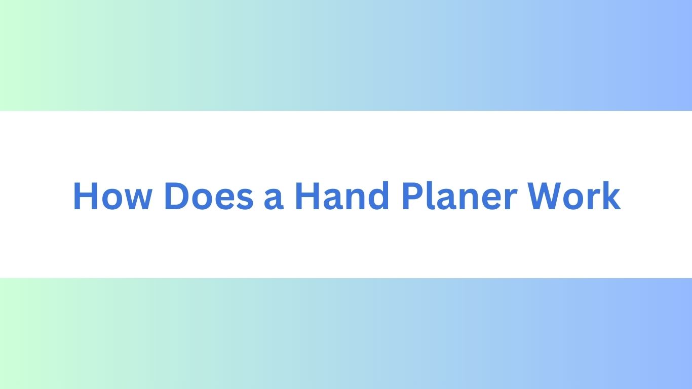 How Does a Hand Planer Work