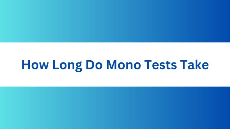 How Long Do Mono Tests Take: The Ultimate Guide