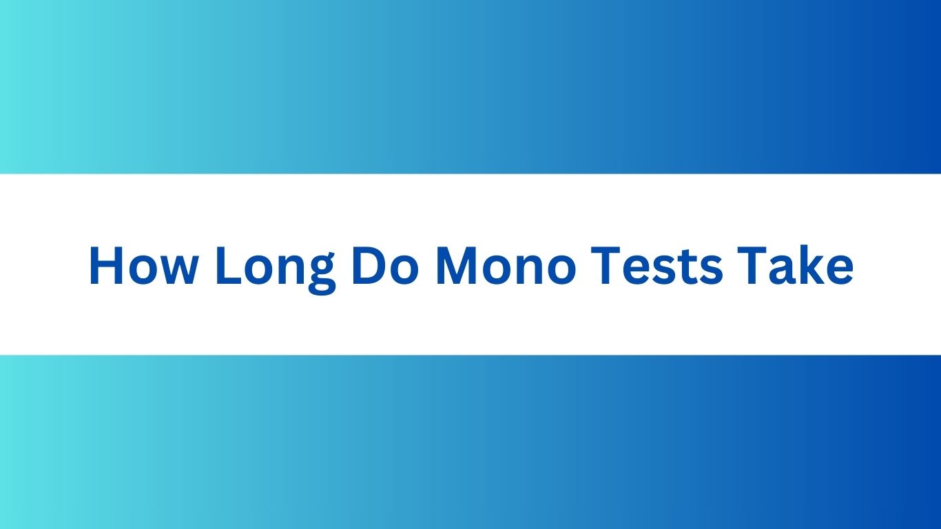 How Long Do Mono Tests Take