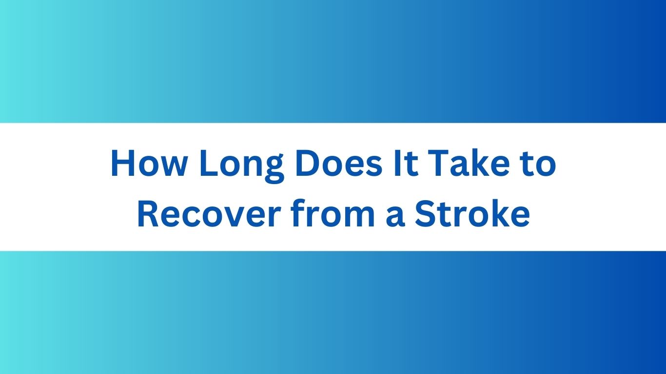 How Long Does It Take to Recover from a Stroke
