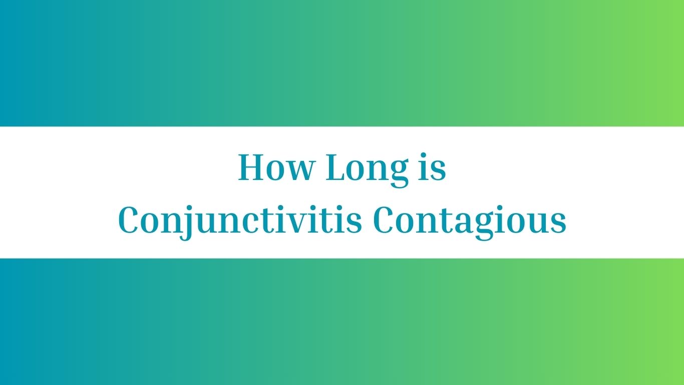 How Long is Conjunctivitis Contagious