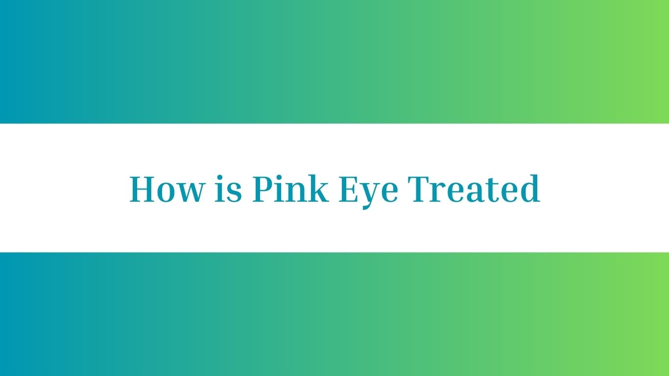 How is Pink Eye Treated