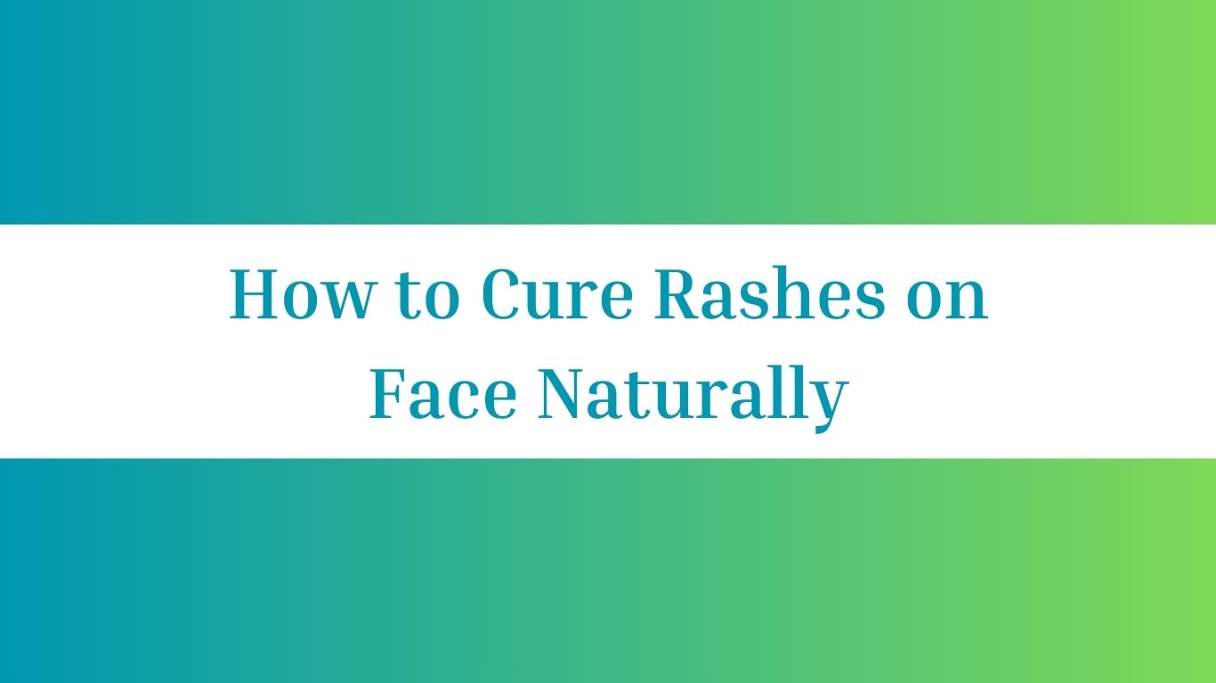 How to Cure Rashes on Face Naturally