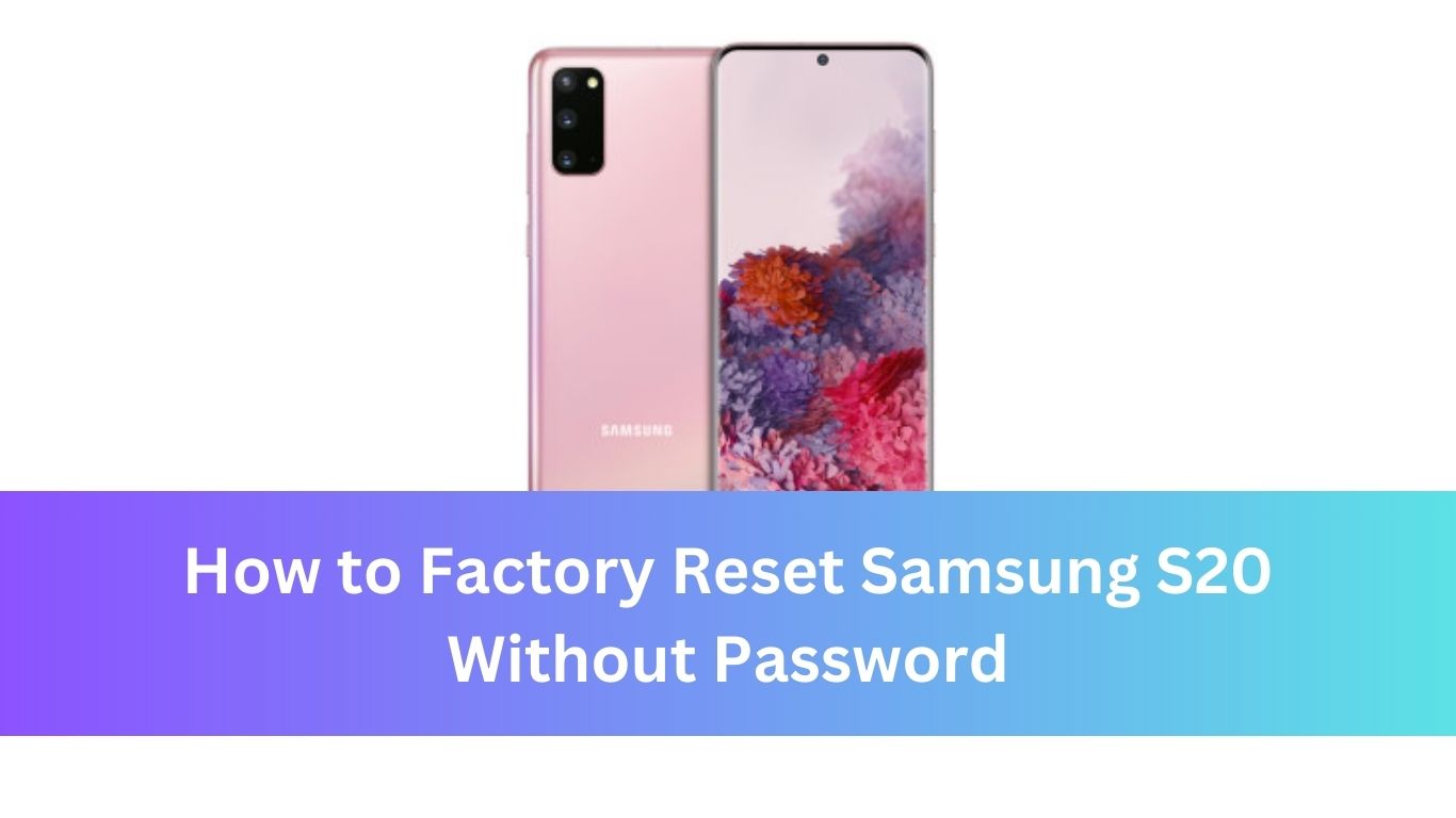 How to Factory Reset Samsung S20 Without Password