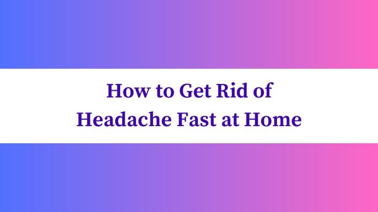 How to Get Rid of Headache Fast at Home: Effective Home Remedies