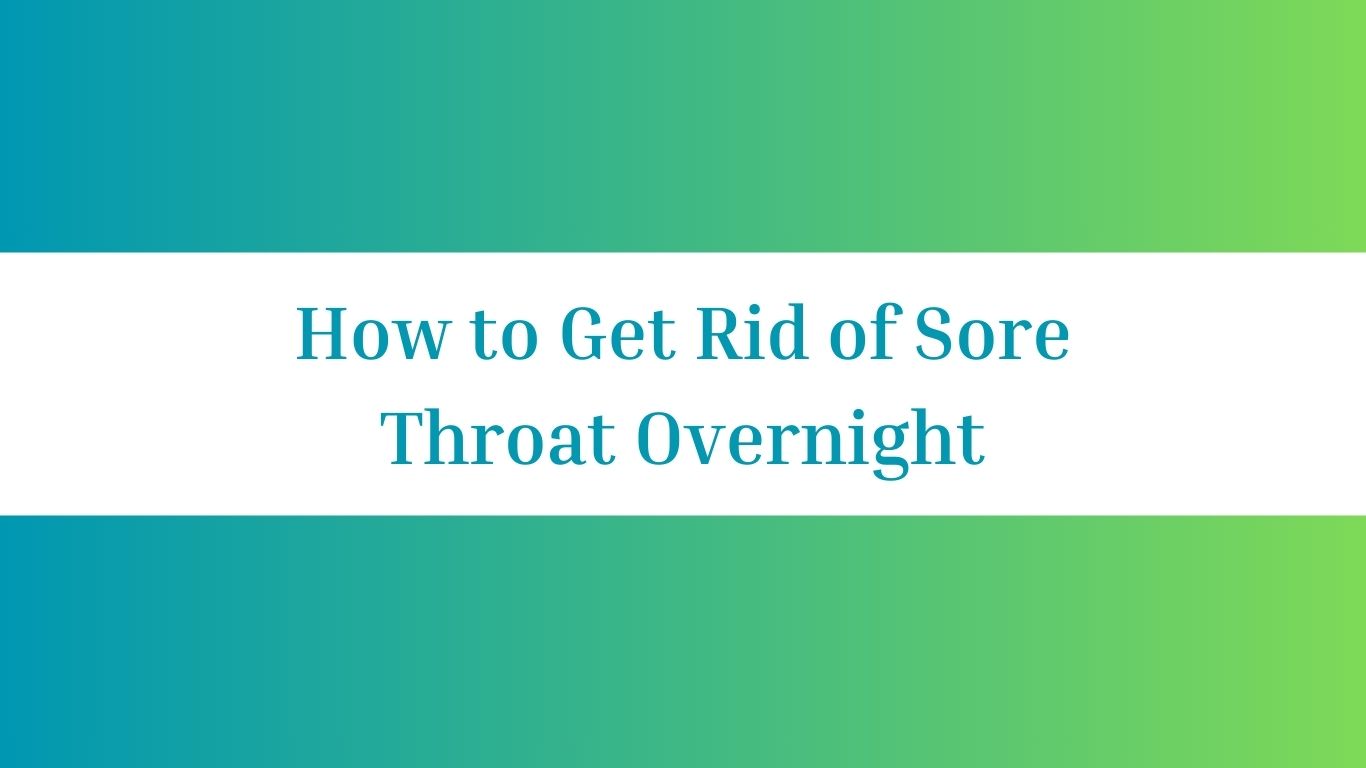 How to Get Rid of Sore Throat Overnight