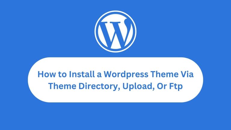 How to Install WordPress Theme Via Theme Directory, Upload, Ftp