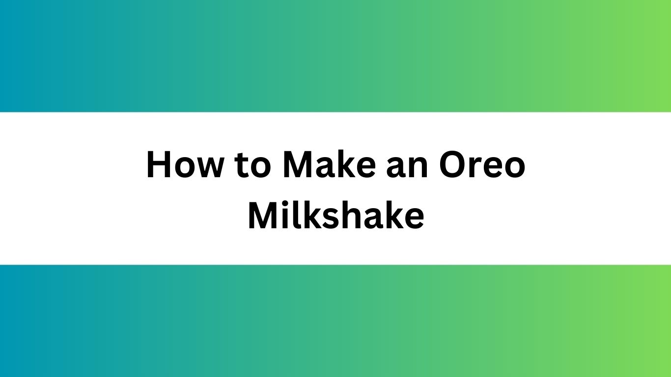 How to Make an Oreo Milkshake
