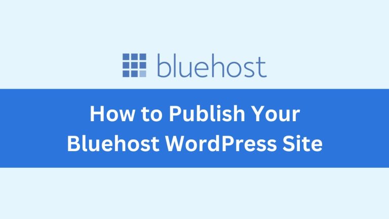 How to Publish Your Bluehost WordPress Site: A Complete Guide