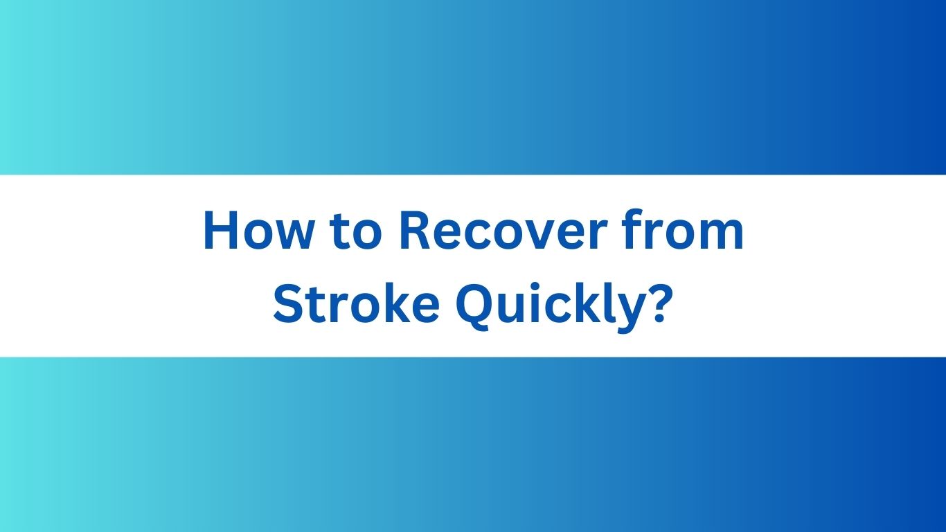 How to Recover from Stroke Quickly