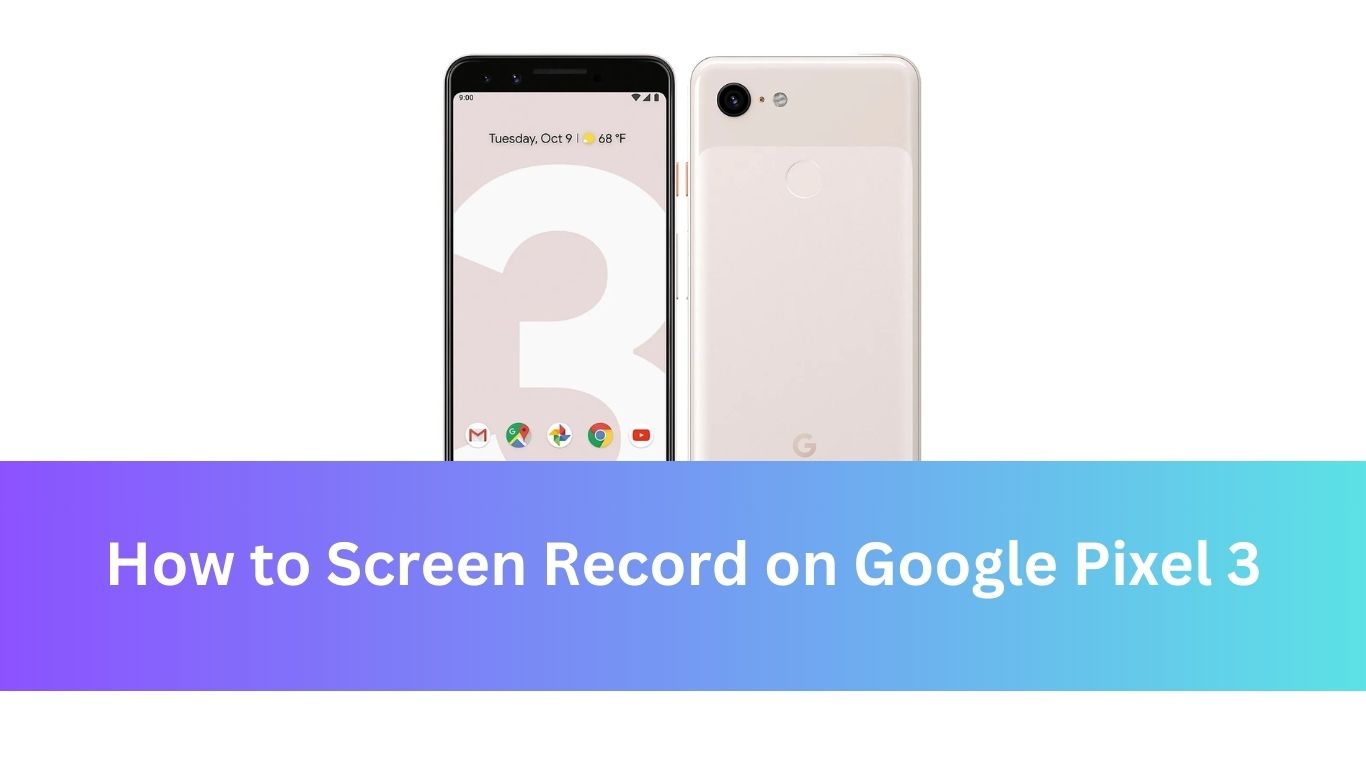 How to Screen Record on Google Pixel 3