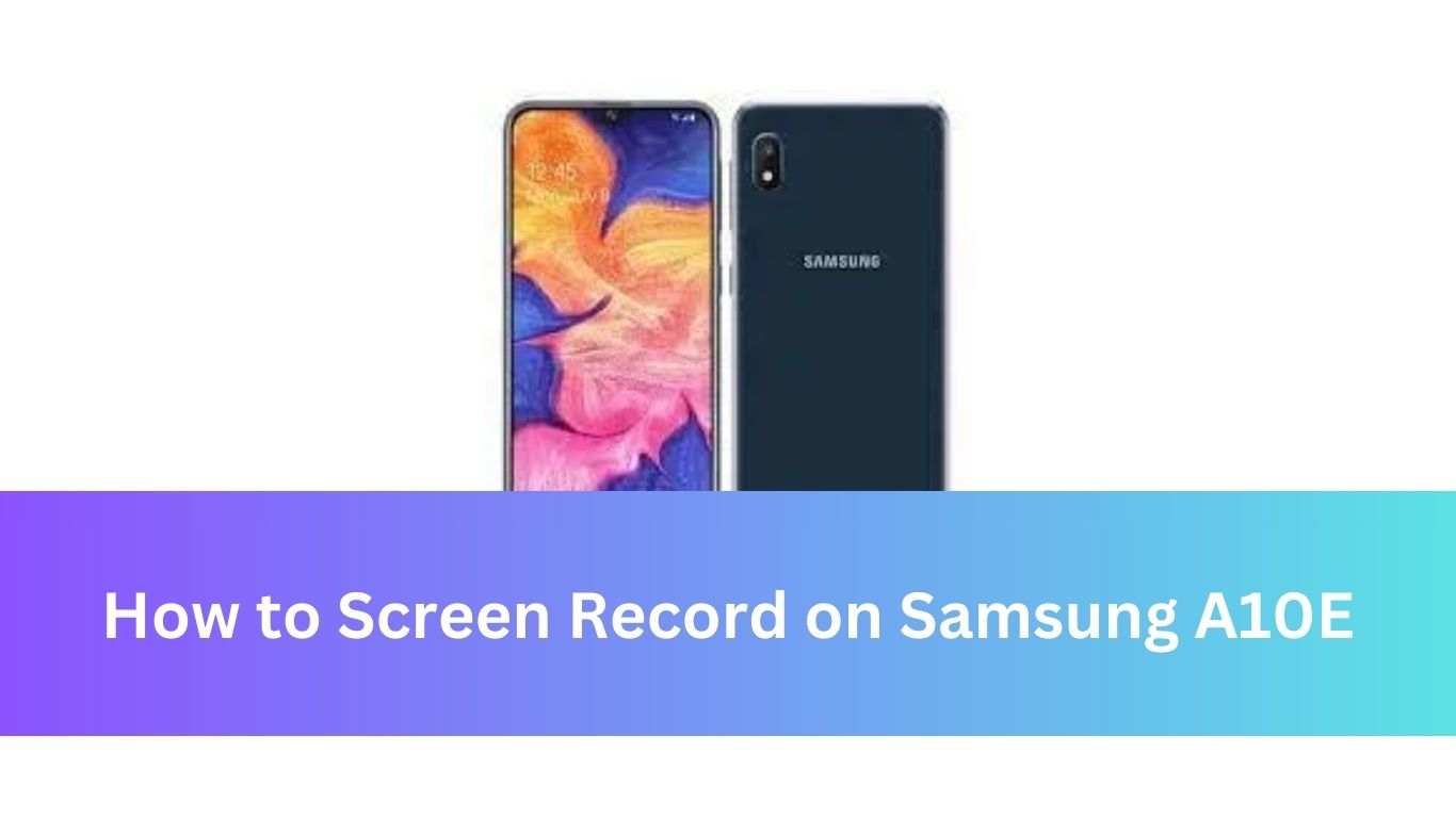 How to Screen Record on Samsung A10E
