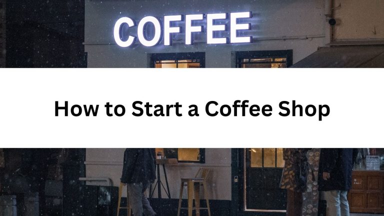 How to Start a Coffee Shop: Step-By-Step Guide
