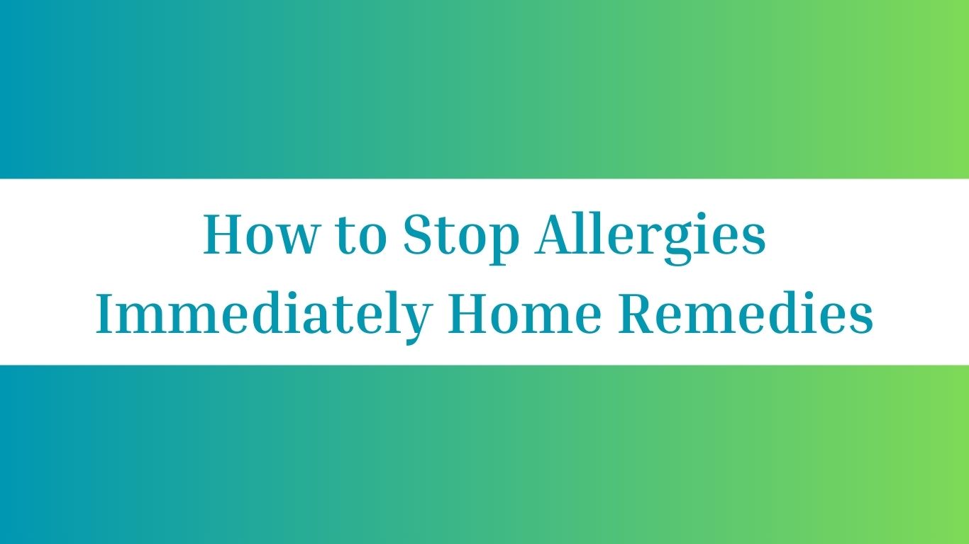 How to Stop Allergies Immediately Home Remedies