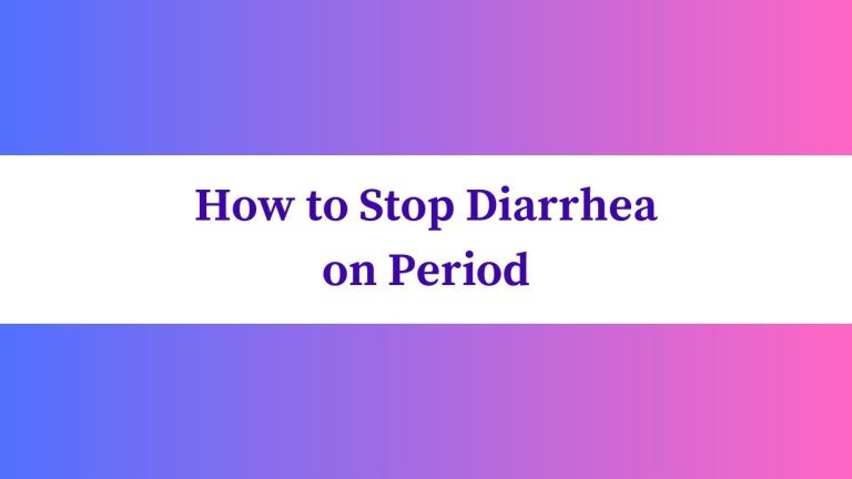 How to Stop Diarrhea on Period: 7 Expert Tips