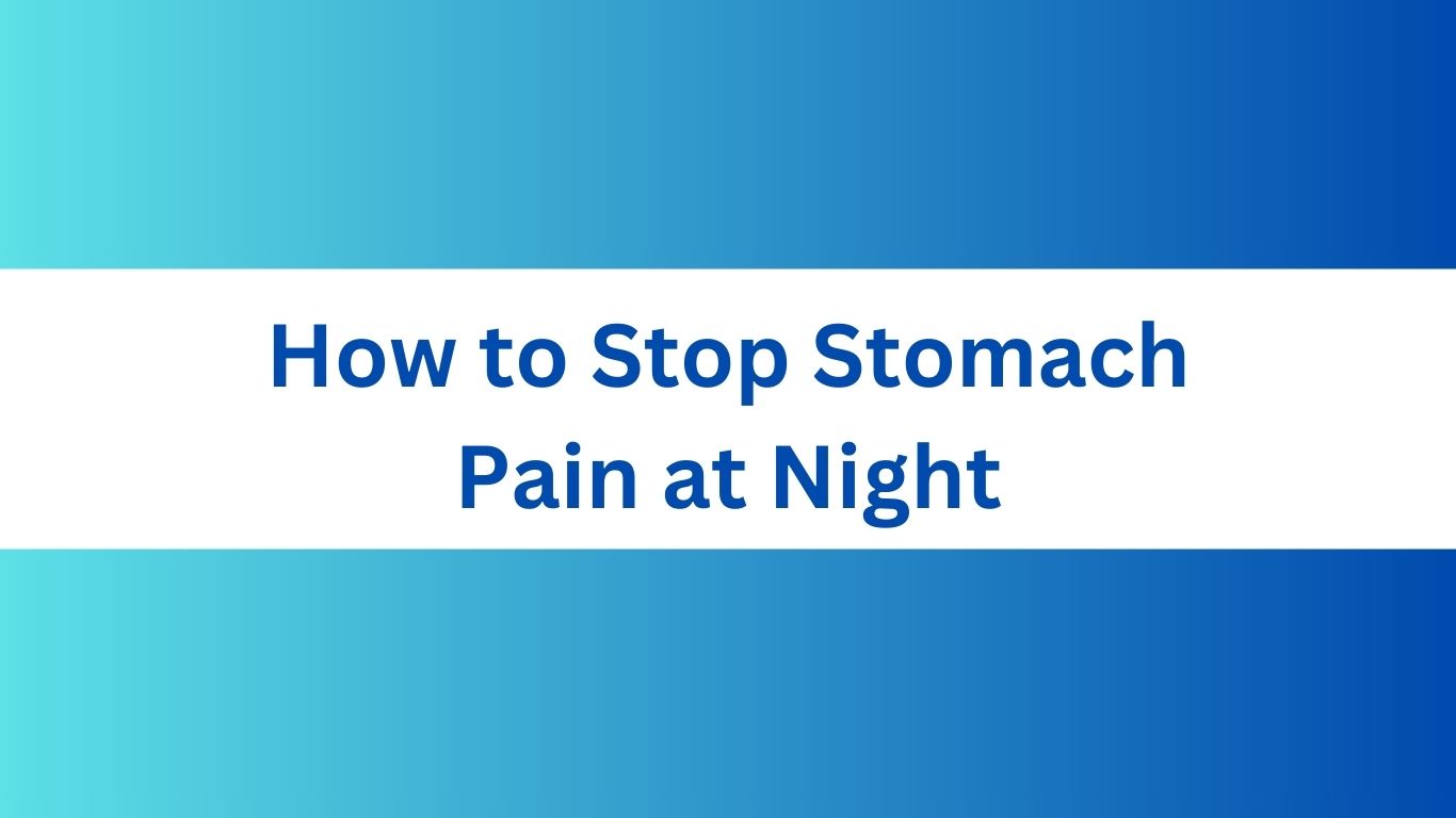 How to Stop Stomach Pain at Night