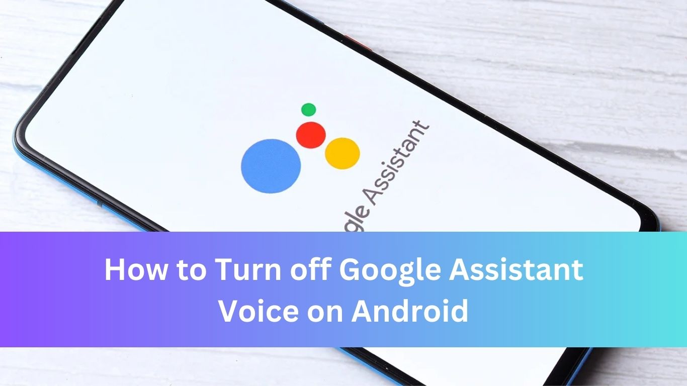 How to Turn off Google Assistant Voice on Android