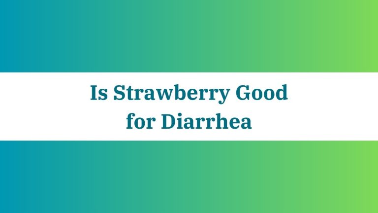 Is Strawberry Good for Diarrhea: Natural Remedy or Myth?