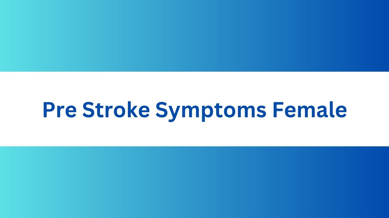 Pre Stroke Symptoms Female