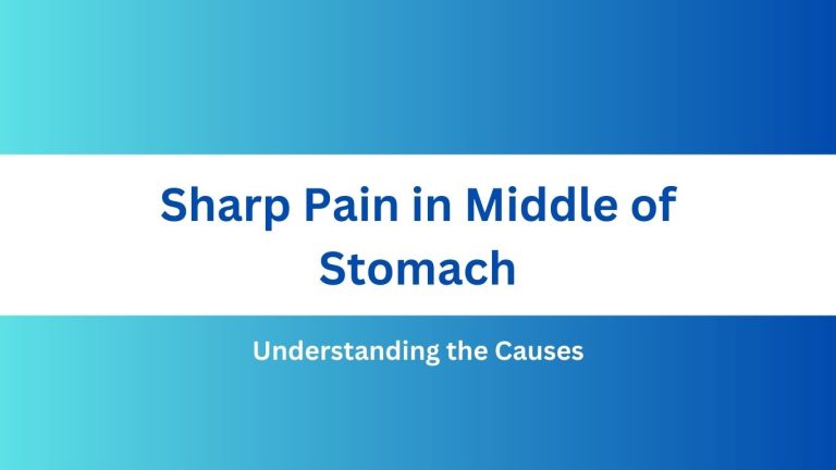 Sharp Pain in Middle of Stomach: Understanding the Causes
