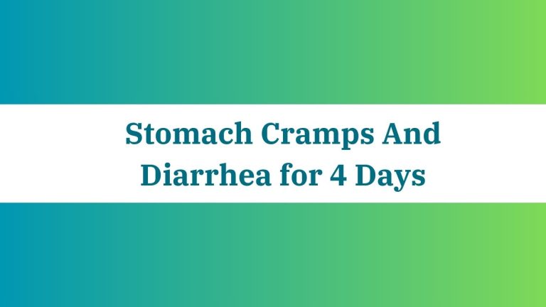 Stomach Cramps And Diarrhea for 4 Days: Relief Strategies
